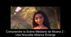 Comprendre la Scène Médiane de Moana 2 : Une Nouvelle Alliance Émerge