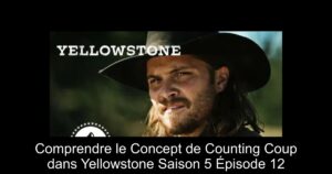 Comprendre le Concept de Counting Coup dans Yellowstone Saison 5 Épisode 12