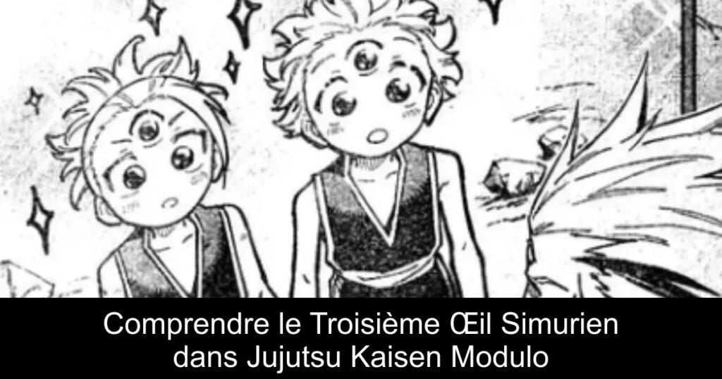 Comprendre le Troisième Œil Simurien dans Jujutsu Kaisen Modulo