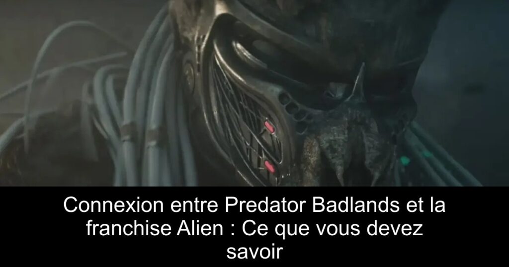 Connexion entre Predator Badlands et la franchise Alien : Ce que vous devez savoir