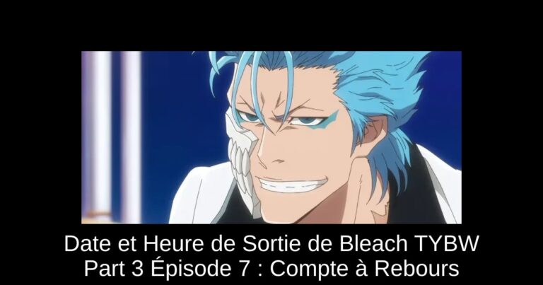 Date et Heure de Sortie de Bleach TYBW Part 3 Épisode 7 : Compte à Rebours