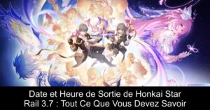 Date et Heure de Sortie de Honkai Star Rail 3.7 : Tout Ce Que Vous Devez Savoir