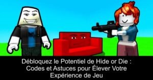 Débloquez le Potentiel de Hide or Die : Codes et Astuces pour Élever Votre Expérience de Jeu