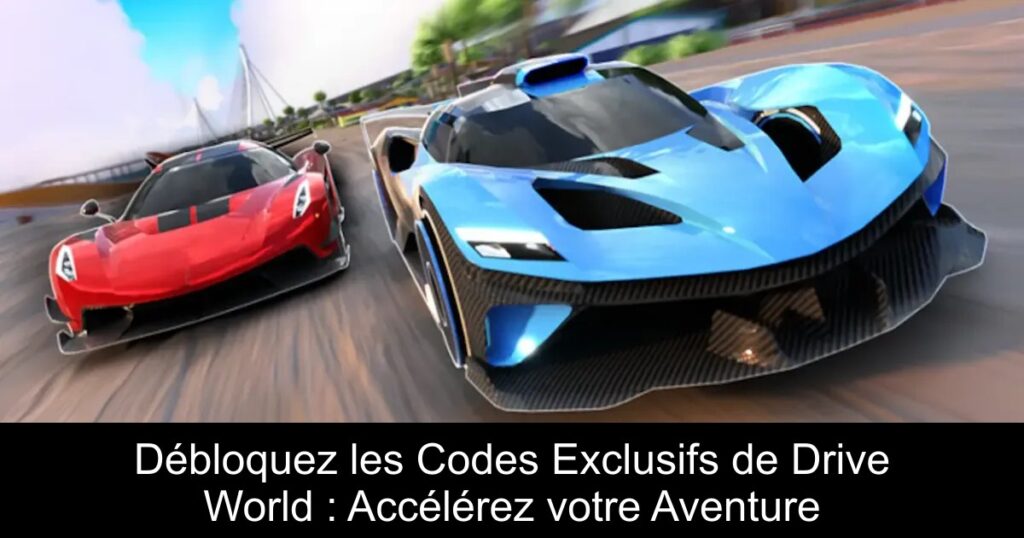 Débloquez les Codes Exclusifs de Drive World : Accélérez votre Aventure