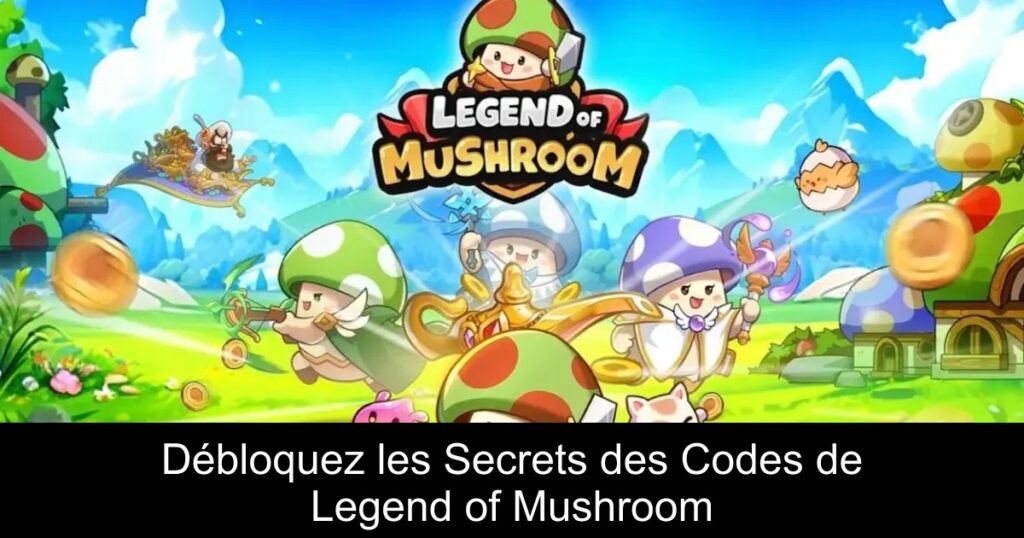 Débloquez les Secrets des Codes de Legend of Mushroom
