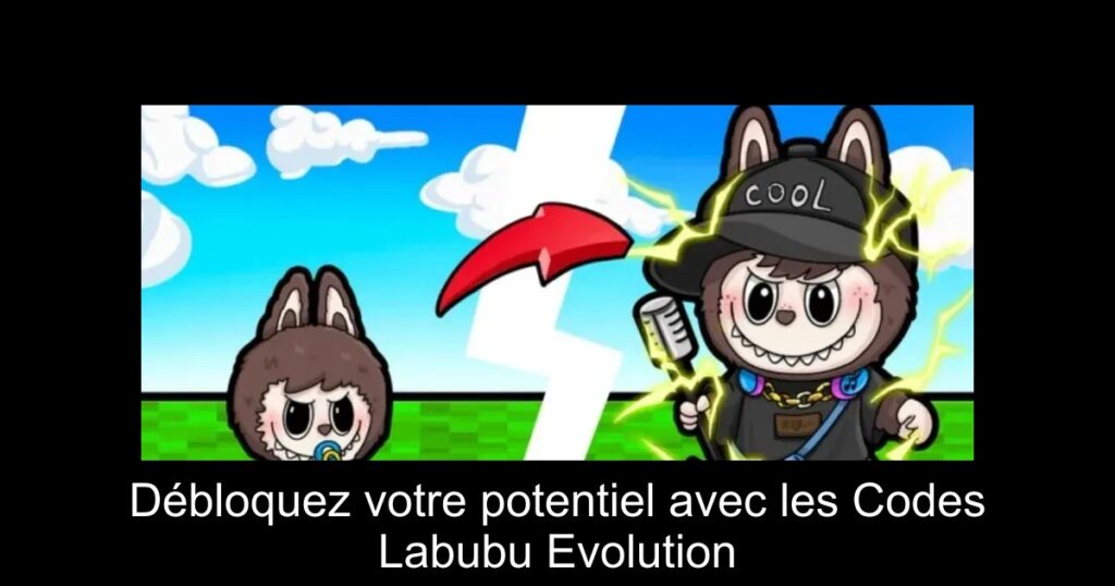 Débloquez votre potentiel avec les Codes Labubu Evolution
