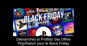 Débranchez et Profitez des Offres PlayStation pour le Black Friday