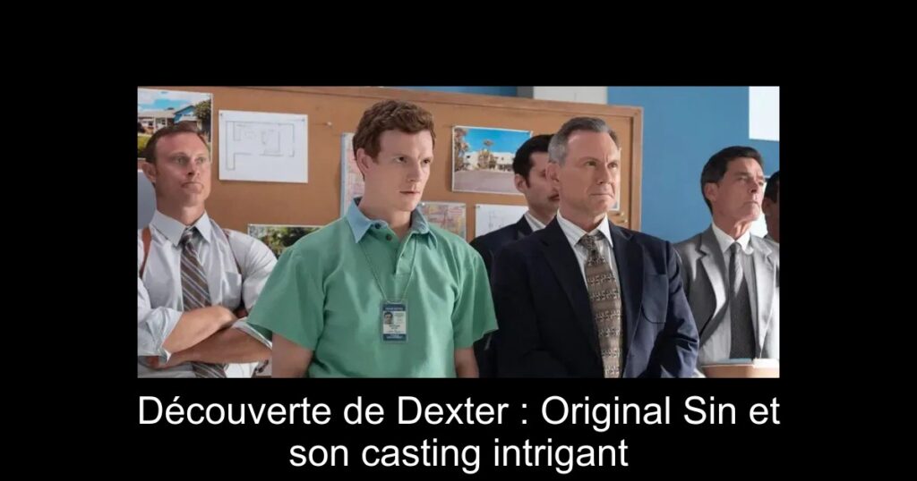 Découverte de Dexter : Original Sin et son casting intrigant