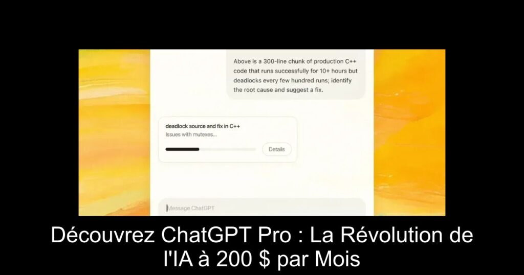Découvrez ChatGPT Pro : La Révolution de l&rsquo;IA à 200 $ par Mois