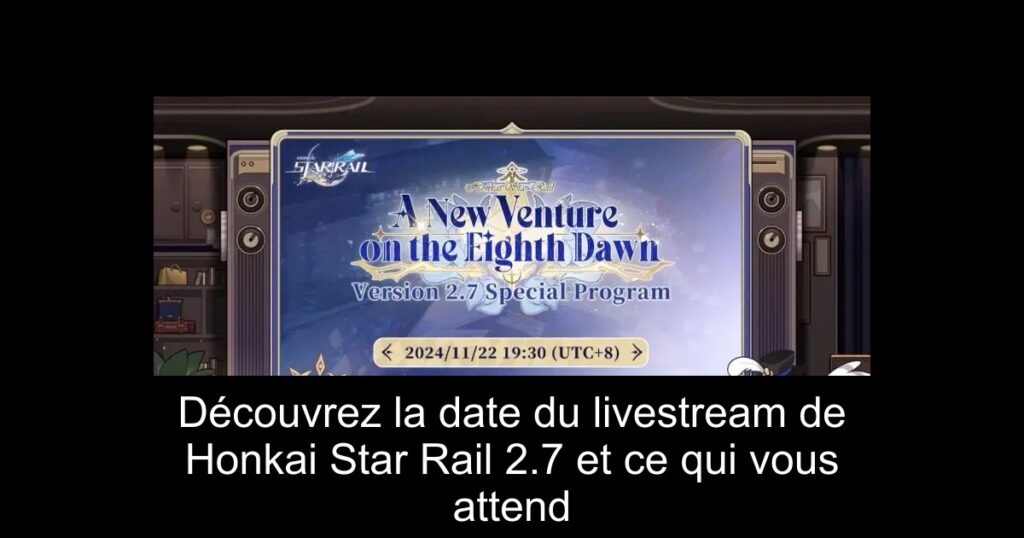 Découvrez la date du livestream de Honkai Star Rail 2.7 et ce qui vous attend