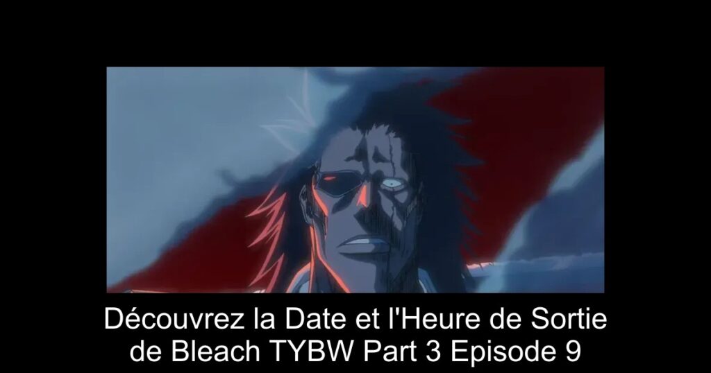 Découvrez la Date et l&rsquo;Heure de Sortie de Bleach TYBW Part 3 Episode 9