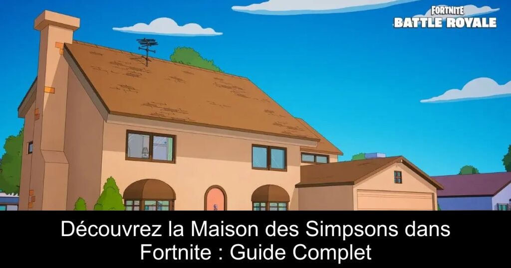 Découvrez la Maison des Simpsons dans Fortnite : Guide Complet