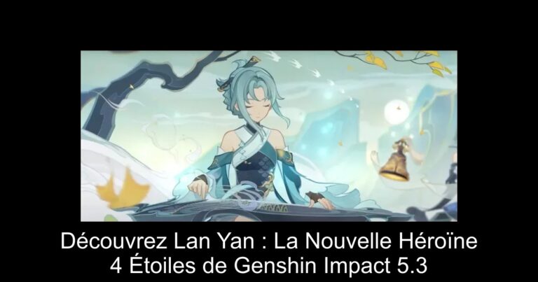 Découvrez Lan Yan : La Nouvelle Héroïne 4 Étoiles de Genshin Impact 5.3