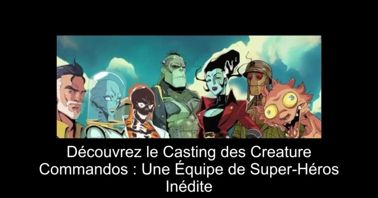 Découvrez le Casting des Creature Commandos : Une Équipe de Super-Héros Inédite