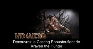 Découvrez le Casting Époustouflant de Kraven the Hunter