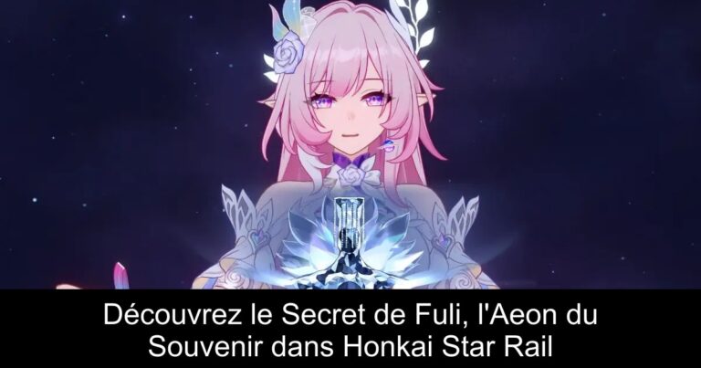 Découvrez le Secret de Fuli, l'Aeon du Souvenir dans Honkai Star Rail