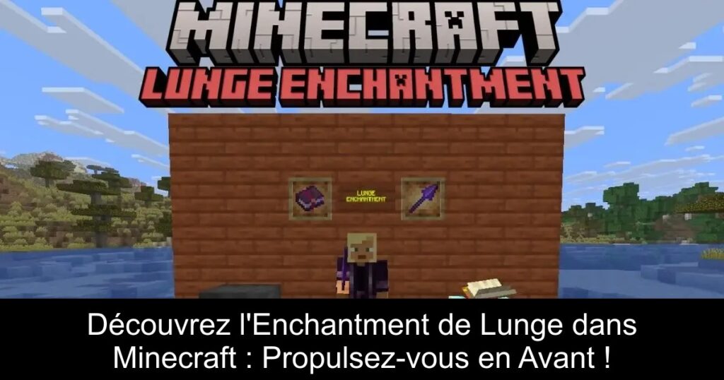 Découvrez l’Enchantment de Lunge dans Minecraft : Propulsez-vous en Avant !