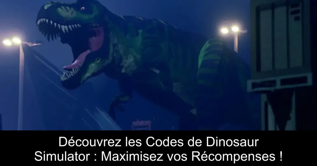 Découvrez les Codes de Dinosaur Simulator : Maximisez vos Récompenses !