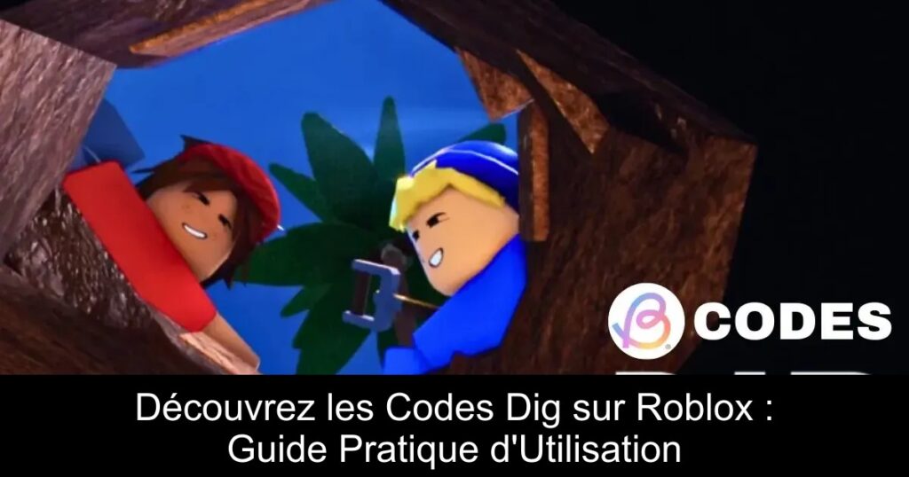 Découvrez les Codes Dig sur Roblox : Guide Pratique d’Utilisation