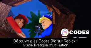 Découvrez les Codes Dig sur Roblox : Guide Pratique d’Utilisation