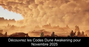 Découvrez les Codes Dune Awakening pour Novembre 2025