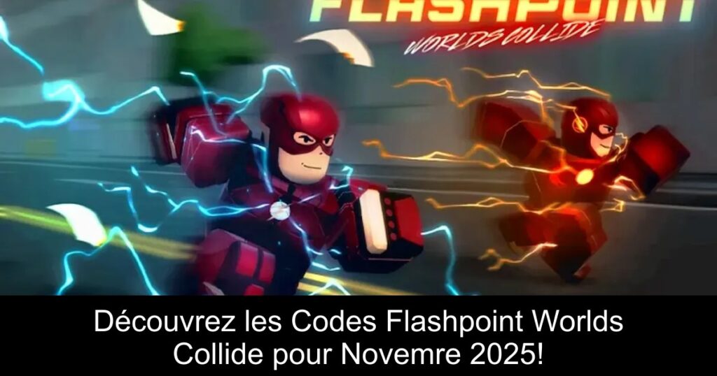 Découvrez les Codes Flashpoint Worlds Collide pour Novemre 2025!