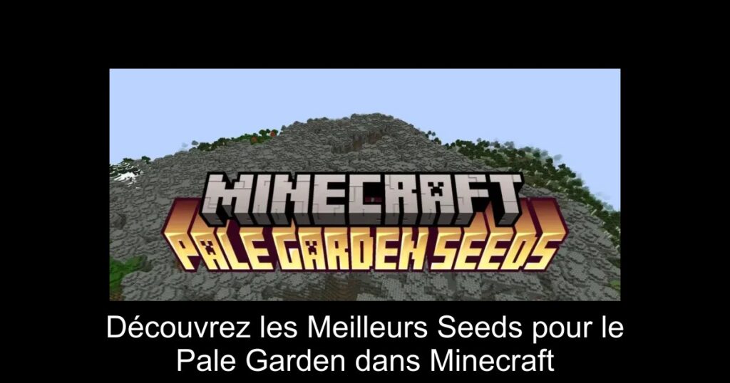 Découvrez les Meilleurs Seeds pour le Pale Garden dans Minecraft