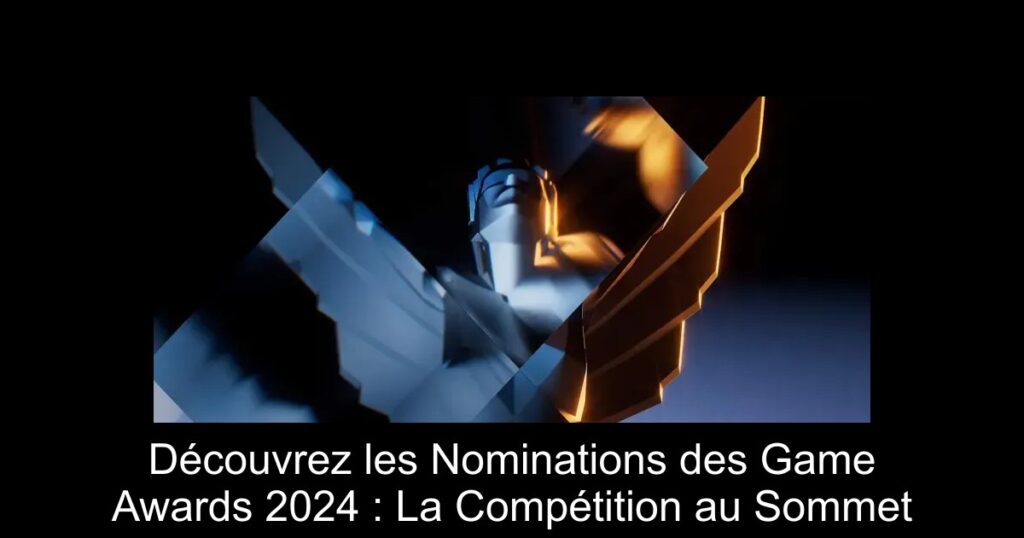 Découvrez les Nominations des Game Awards 2024 : La Compétition au Sommet