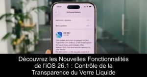 Découvrez les Nouvelles Fonctionnalités de l’iOS 26.1 : Contrôle de la Transparence du Verre Liquide