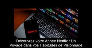 Découvrez votre Année Netflix : Un Voyage dans vos Habitudes de Visionnage