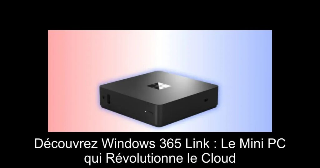 Découvrez Windows 365 Link : Le Mini PC qui Révolutionne le Cloud