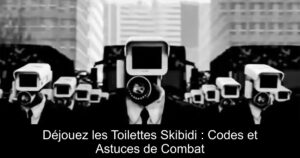 Déjouez les Toilettes Skibidi : Codes et Astuces de Combat