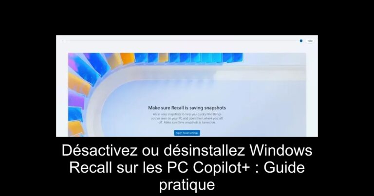 Désactivez ou désinstallez Windows Recall sur les PC Copilot+ : Guide pratique