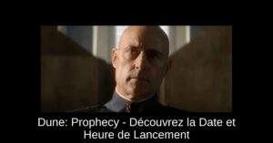 Dune: Prophecy - Découvrez la Date et Heure de Lancement