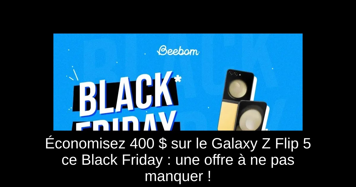 Économisez 400 $ sur le Galaxy Z Flip 5 ce Black Friday : une offre à ne pas manquer !