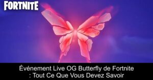 Événement Live OG Butterfly de Fortnite : Tout Ce Que Vous Devez Savoir