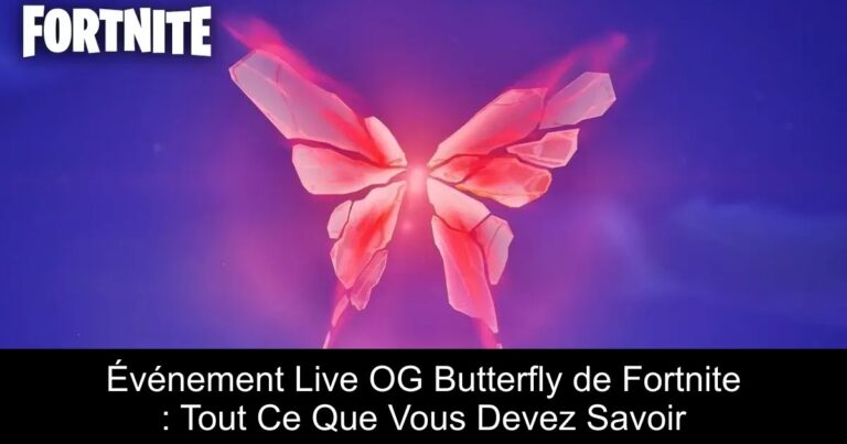 Événement Live OG Butterfly de Fortnite : Tout Ce Que Vous Devez Savoir