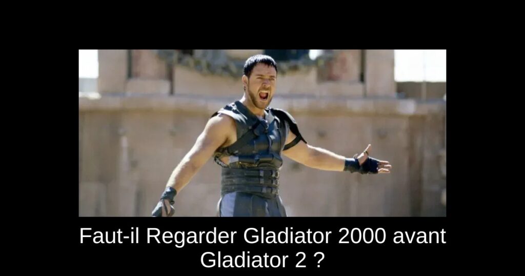 Faut-il Regarder Gladiator 2000 avant Gladiator 2 ?