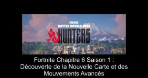 Fortnite Chapitre 6 Saison 1 : Découverte de la Nouvelle Carte et des Mouvements Avancés