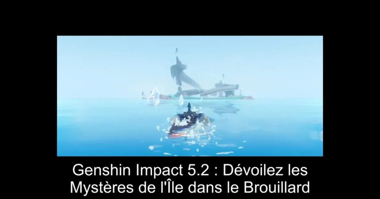 Genshin Impact 5.2 : Dévoilez les Mystères de l'Île dans le Brouillard