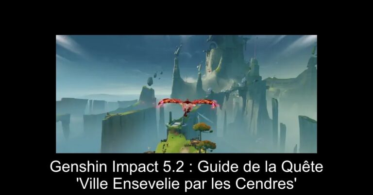 Genshin Impact 5.2 : Guide de la Quête 'Ville Ensevelie par les Cendres'