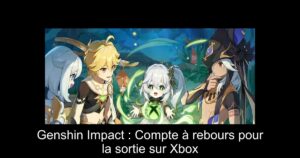 Genshin Impact : Compte à rebours pour la sortie sur Xbox