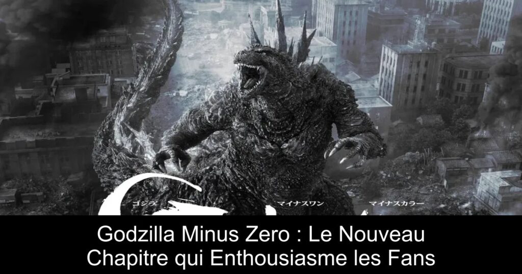 Godzilla Minus Zero : Le Nouveau Chapitre qui Enthousiasme les Fans