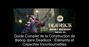 Guide Complet de la Construction de Bebop dans Deadlock : Éléments et Capacités Incontournables