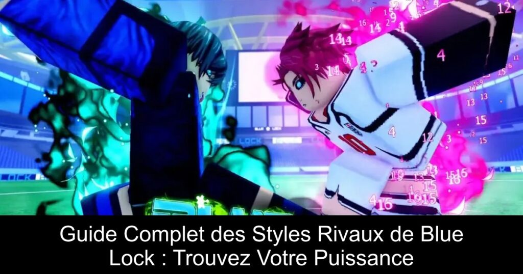Guide Complet des Styles Rivaux de Blue Lock : Trouvez Votre Puissance