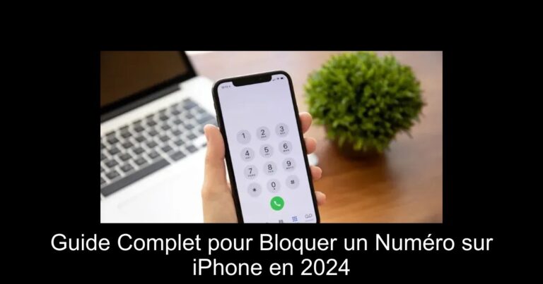Guide Complet pour Bloquer un Numéro sur iPhone en 2024