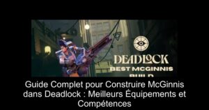Guide Complet pour Construire McGinnis dans Deadlock : Meilleurs Équipements et Compétences