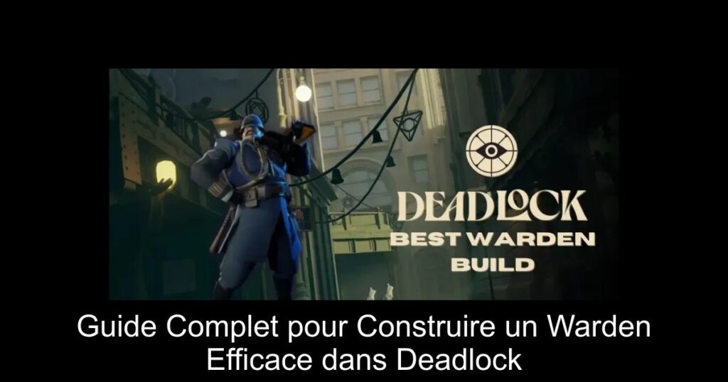 Guide Complet pour Construire un Warden Efficace dans Deadlock