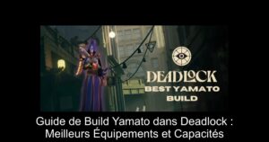 Guide de Build Yamato dans Deadlock : Meilleurs Équipements et Capacités