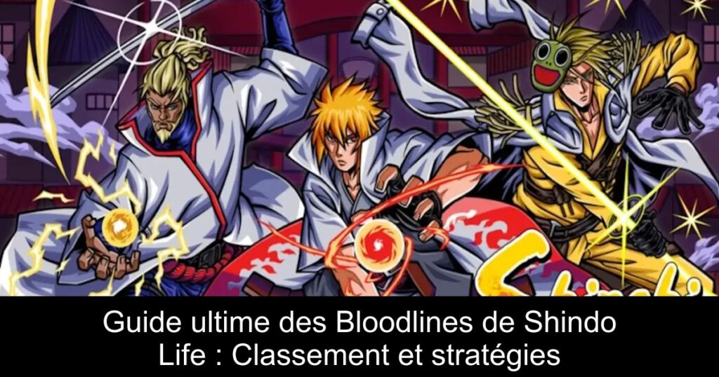 Guide ultime des Bloodlines de Shindo Life : Classement et stratégies